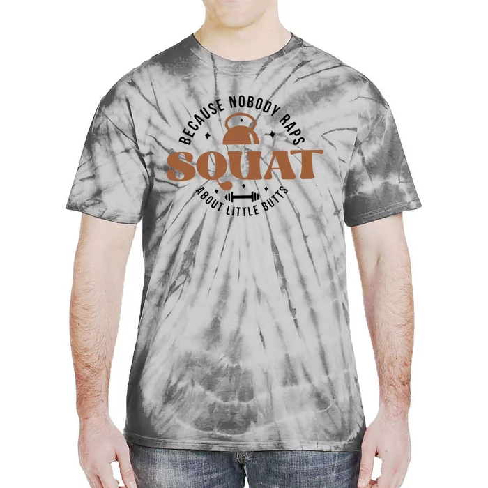 Squat Because Nobody Raps About Little Butts Tie-Dye T-Shirt