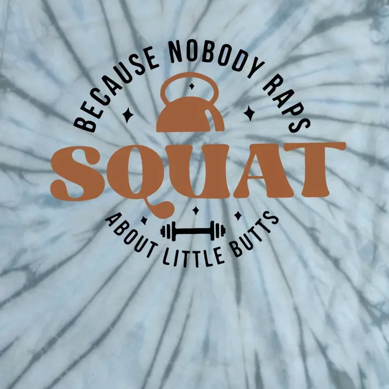 Squat Because Nobody Raps About Little Butts Tie-Dye T-Shirt