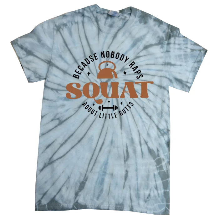 Squat Because Nobody Raps About Little Butts Tie-Dye T-Shirt