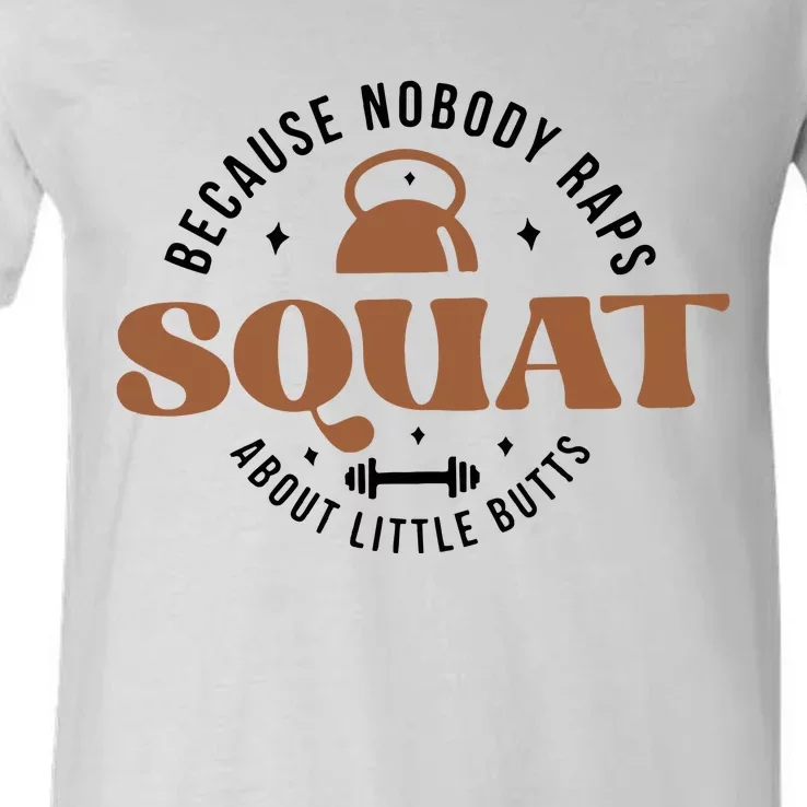 Squat Because Nobody Raps About Little Butts V-Neck T-Shirt