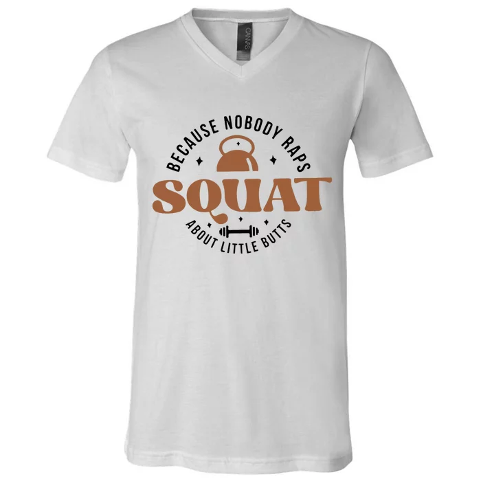 Squat Because Nobody Raps About Little Butts V-Neck T-Shirt