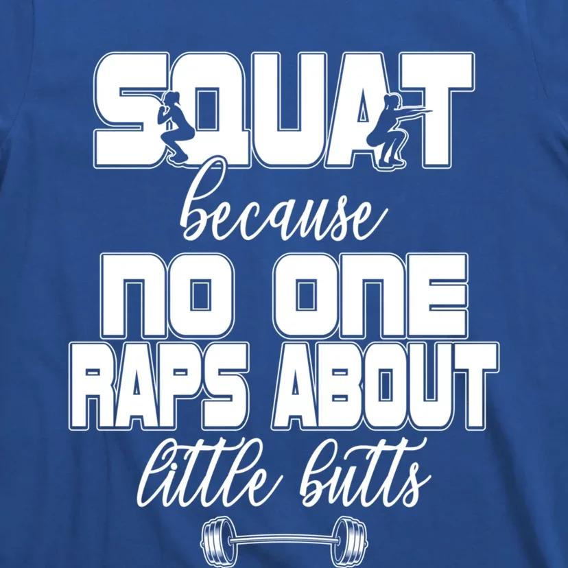 Squat Because No One Raps About Little Butts Workout Gym Top Great Gift T-Shirt