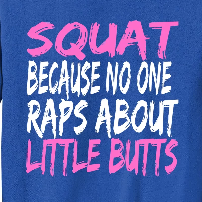 Squats Because No One Raps About Little Butts Funny Workout Gift Tall Sweatshirt