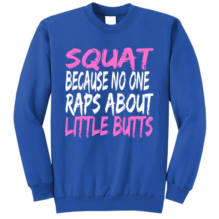 Squats Because No One Raps About Little Butts Funny Workout Gift Tall Sweatshirt