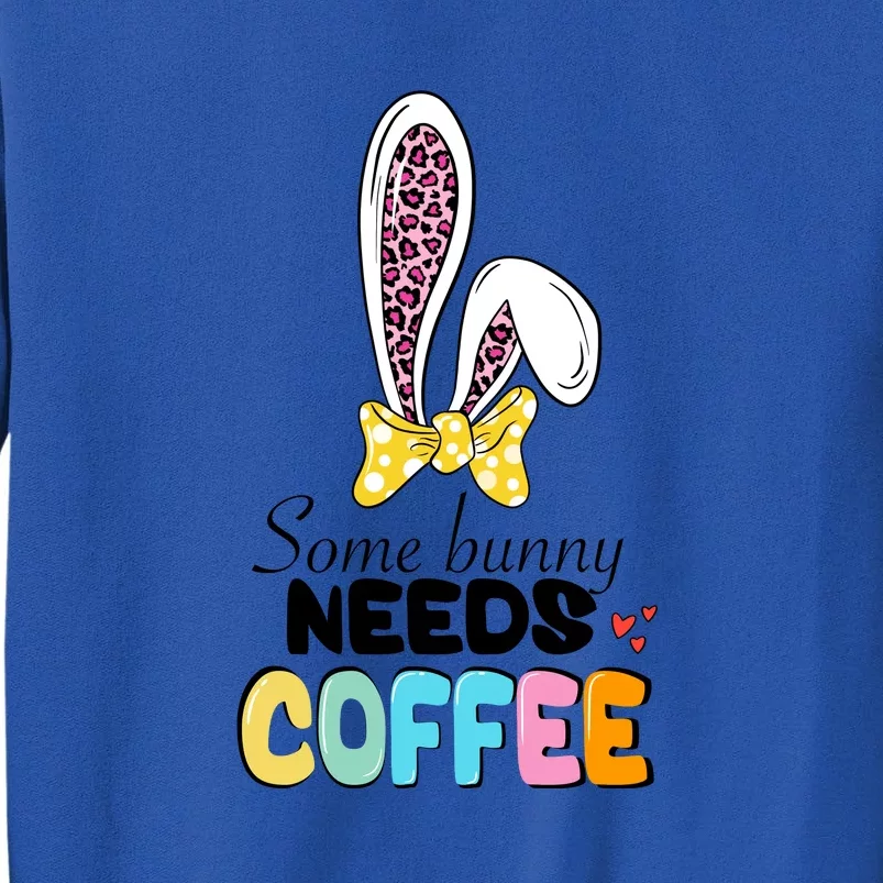 Some Bunny Needs Coffee Easter Day Gift Funny Ears Rabbit Tall Sweatshirt