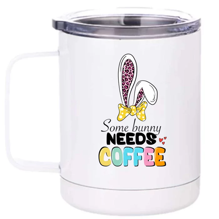 Some Bunny Needs Coffee Easter Day Gift Funny Ears Rabbit Front & Back 12oz Stainless Steel Tumbler Cup