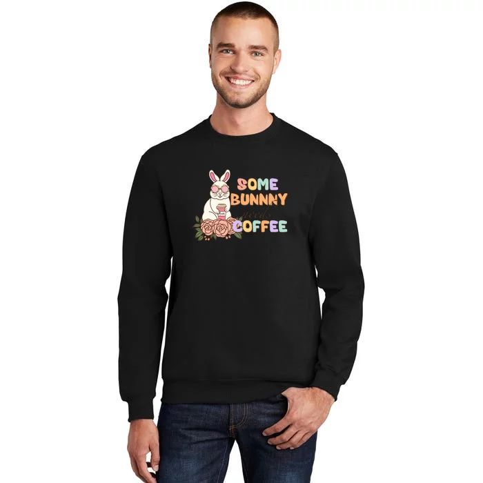 Some Bunny Needs Coffee Easter Day Gift Tall Sweatshirt