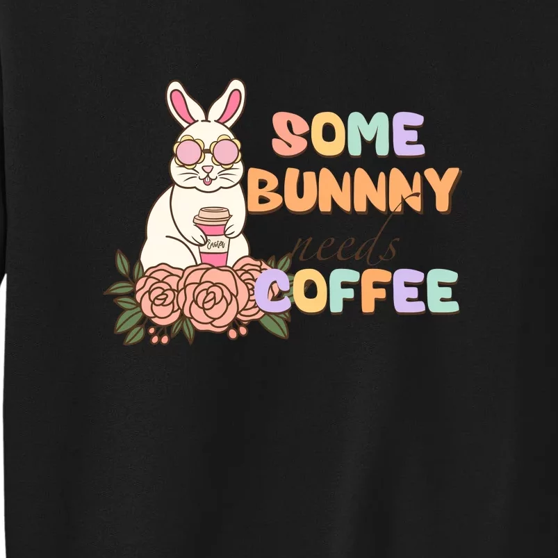 Some Bunny Needs Coffee Easter Day Gift Tall Sweatshirt