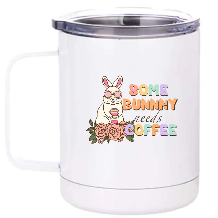 Some Bunny Needs Coffee Easter Day Gift Front & Back 12oz Stainless Steel Tumbler Cup