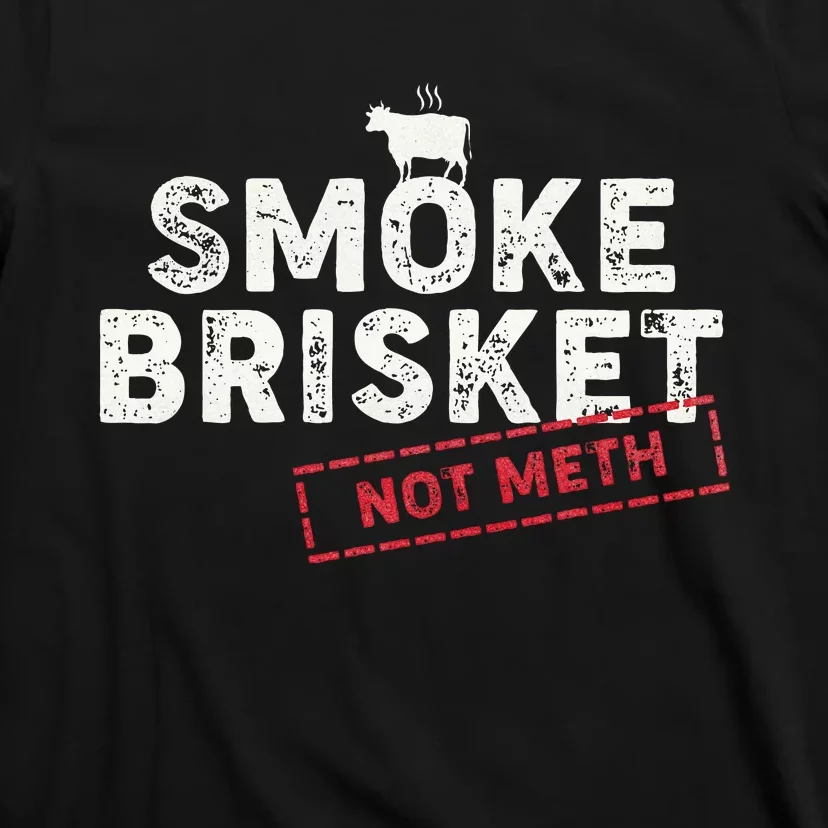 Smoke Brisket Not Meth Funny Brisket Bbq Grilling T-Shirt