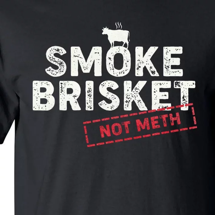 Smoke Brisket Not Meth Funny Brisket Bbq Grilling Tall T-Shirt