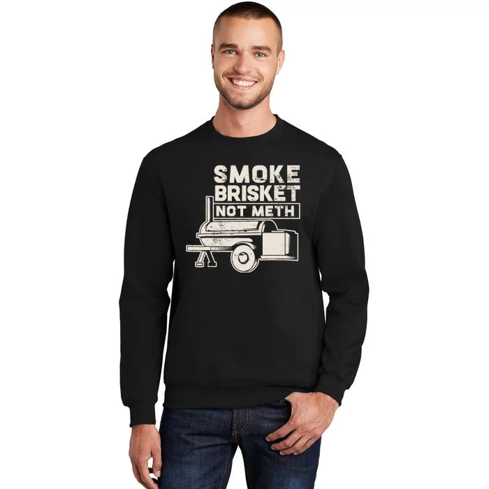 Smoke Brisket Not Meth Fun Gift Design Tall Sweatshirt