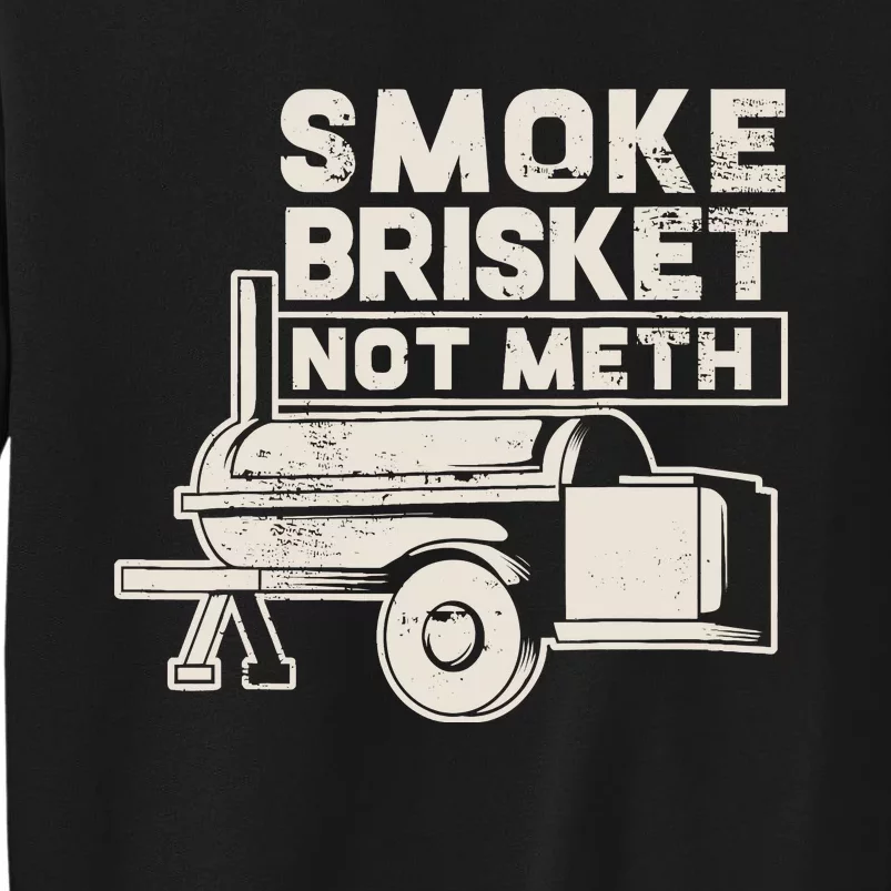 Smoke Brisket Not Meth Fun Gift Design Tall Sweatshirt