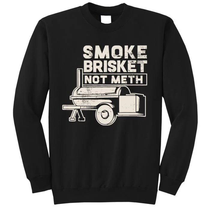 Smoke Brisket Not Meth Fun Gift Design Tall Sweatshirt