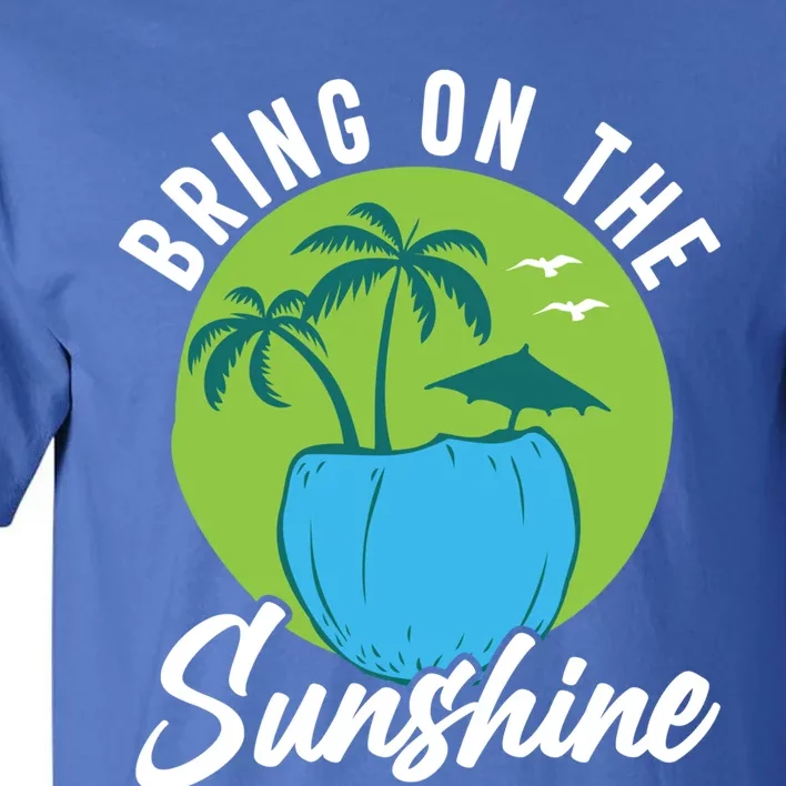 Summer Bring On The Sunshine Summer Beach Meaningful Gift Tall T-Shirt