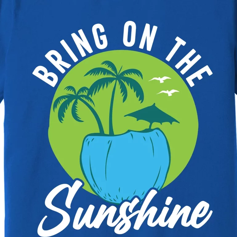 Summer Bring On The Sunshine Summer Beach Meaningful Gift Premium T-Shirt