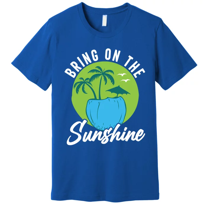 Summer Bring On The Sunshine Summer Beach Meaningful Gift Premium T-Shirt