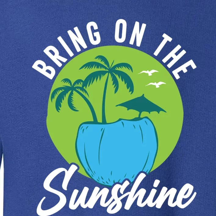 Summer Bring On The Sunshine Summer Beach Meaningful Gift Toddler Sweatshirt