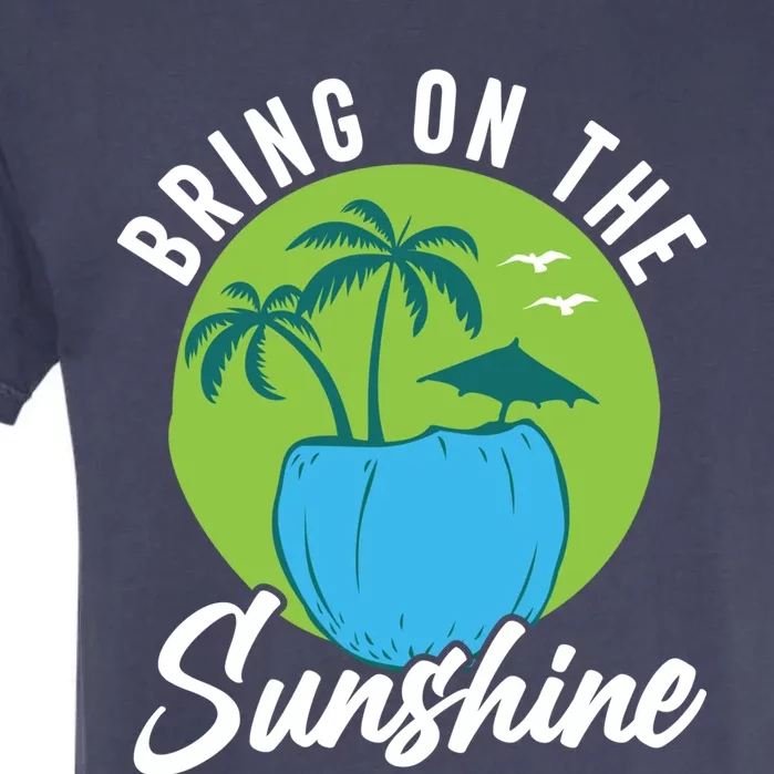 Summer Bring On The Sunshine Summer Beach Meaningful Gift Garment-Dyed Heavyweight T-Shirt