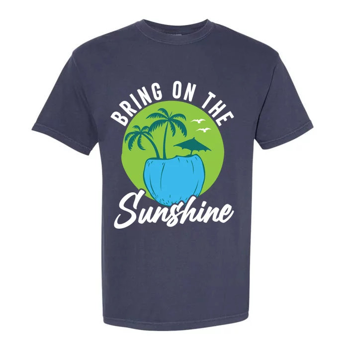 Summer Bring On The Sunshine Summer Beach Meaningful Gift Garment-Dyed Heavyweight T-Shirt