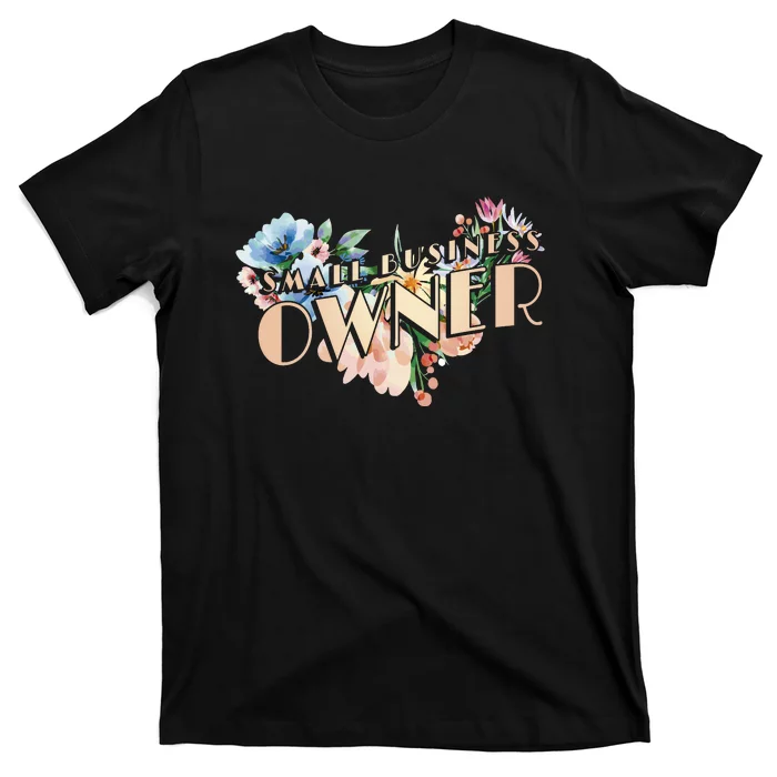 Small Business Owner Flower T-Shirt