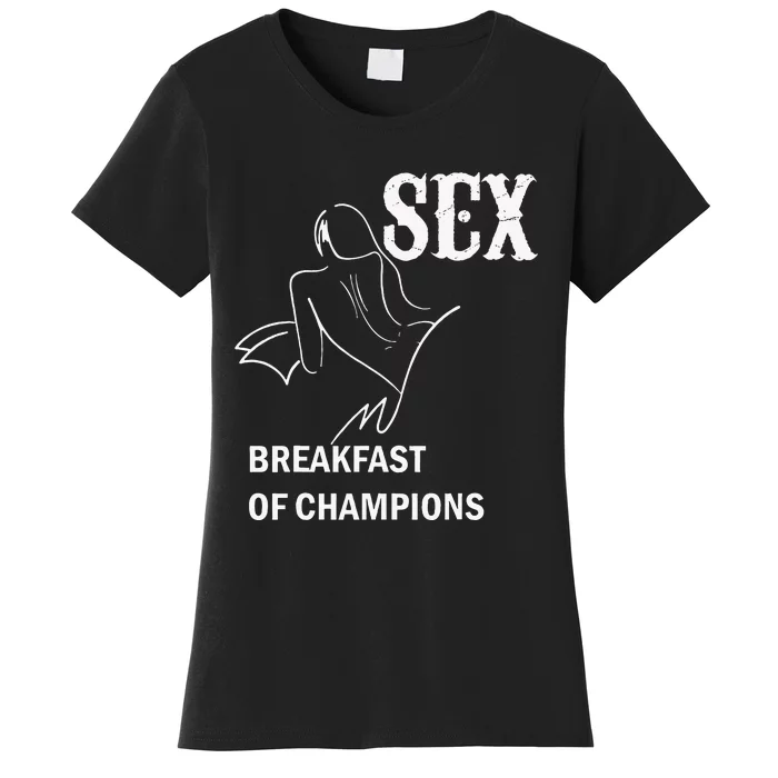 Sex Breakfast Of Champions Naughty Women's T-Shirt