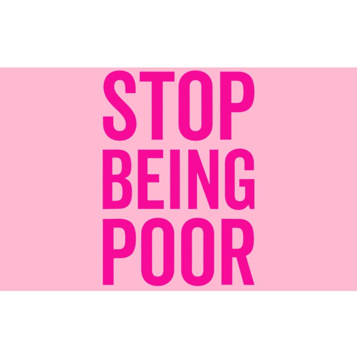 Stop Being Poor Bumper Sticker