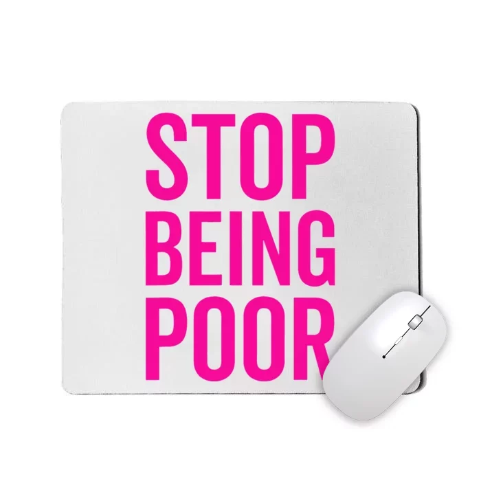 Stop Being Poor Mousepad