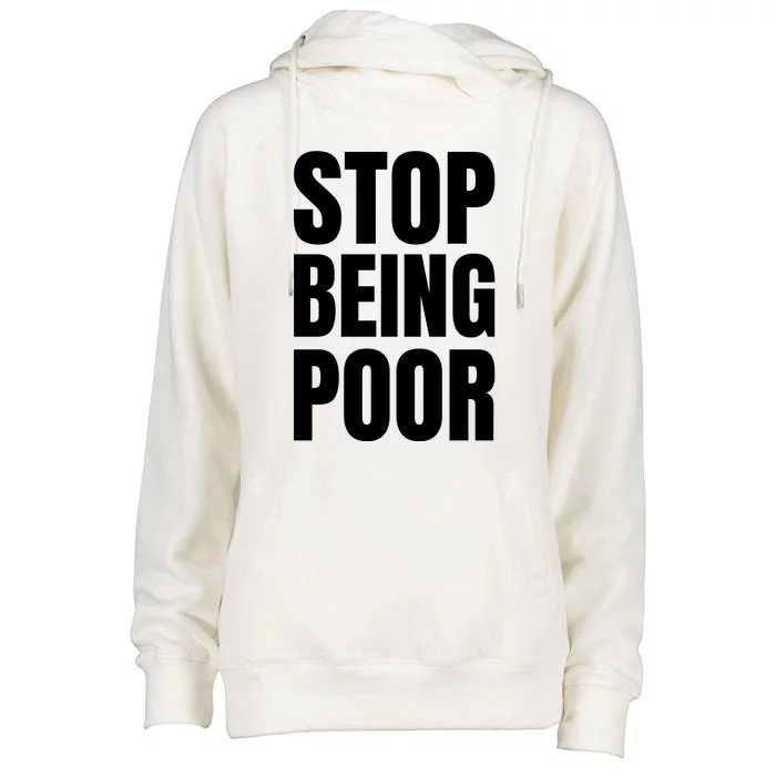 Stop Being Poor Funny Bold Quote Womens Funnel Neck Pullover Hood