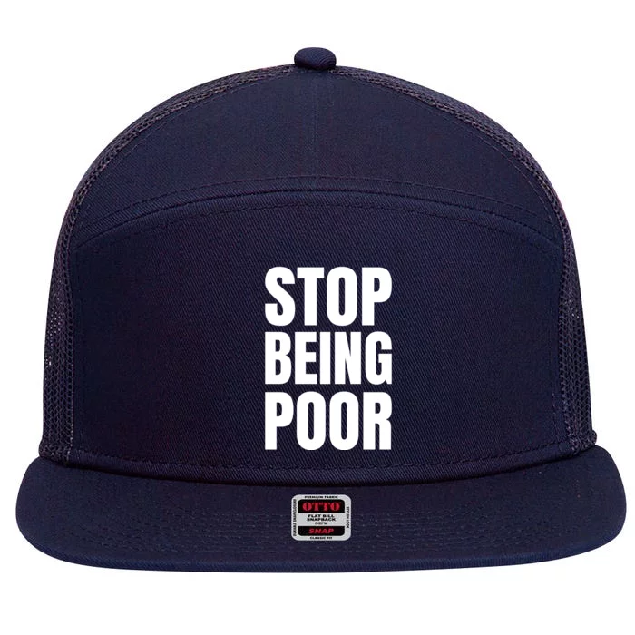 Stop Being Poor Funny Bold Quote 7 Panel Mesh Trucker Snapback Hat