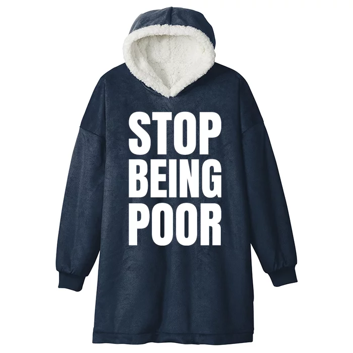 Stop Being Poor Funny Bold Quote Hooded Wearable Blanket