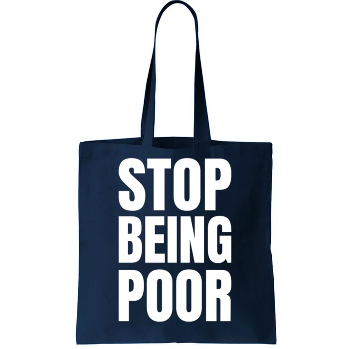 Stop Being Poor Funny Bold Quote Tote Bag