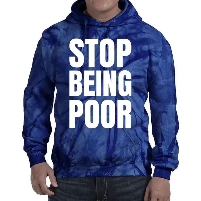 Stop Being Poor Funny Bold Quote Tie Dye Hoodie