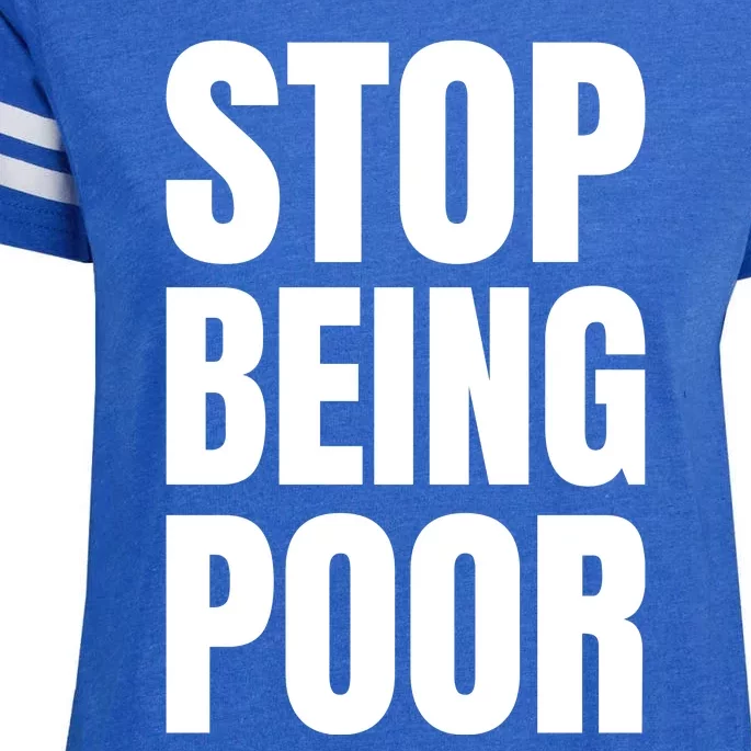 Stop Being Poor Funny Bold Quote Enza Ladies Jersey Football T-Shirt