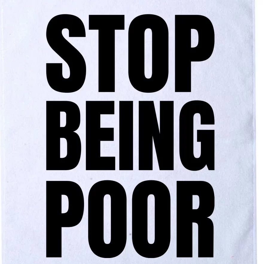 Stop Being Poor Funny Bold Quote Platinum Collection Golf Towel