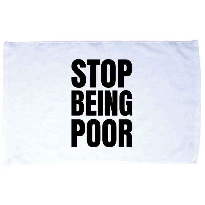 Stop Being Poor Funny Bold Quote Microfiber Hand Towel