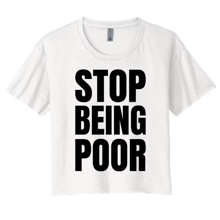 Stop Being Poor Funny Bold Quote Women's Crop Top Tee