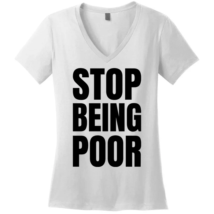 Stop Being Poor Funny Bold Quote Women's V-Neck T-Shirt