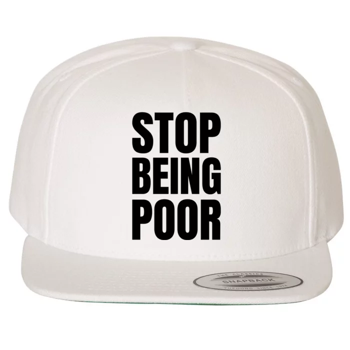 Stop Being Poor Funny Bold Quote Wool Snapback Cap