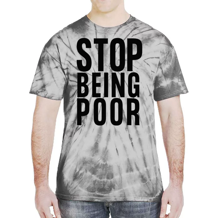 Stop Being Poor Tie-Dye T-Shirt