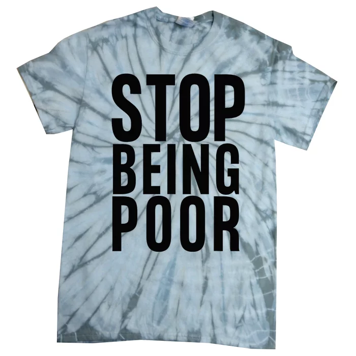 Stop Being Poor Tie-Dye T-Shirt