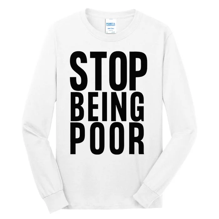 Stop Being Poor Tall Long Sleeve T-Shirt