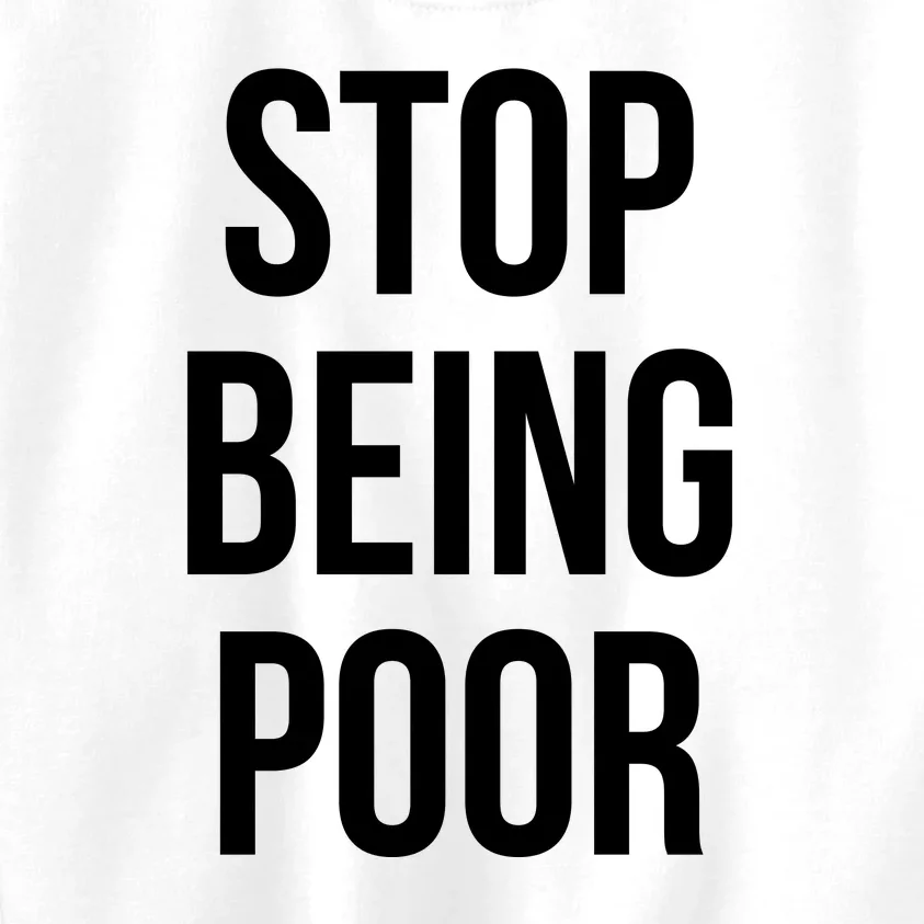 Stop Being Poor Kids Sweatshirt