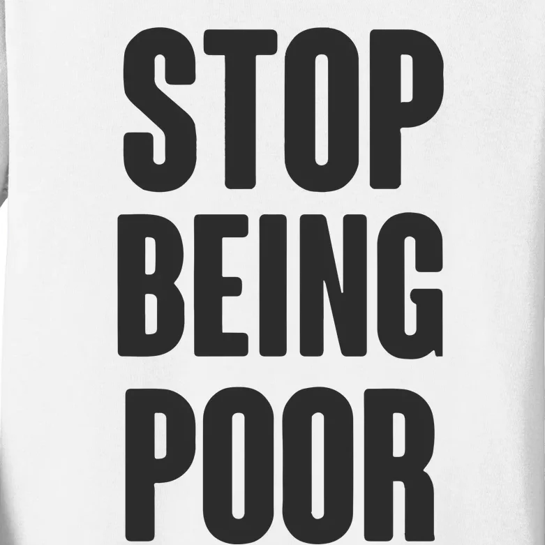 Stop Being Poor Kids Long Sleeve Shirt