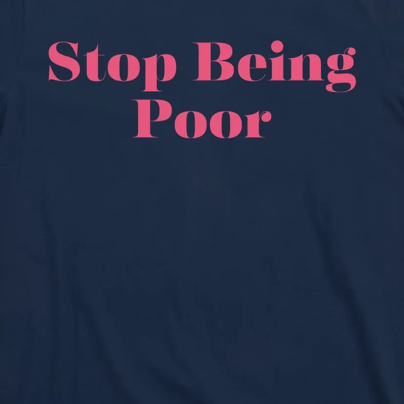 Stop Being Poor T-Shirt