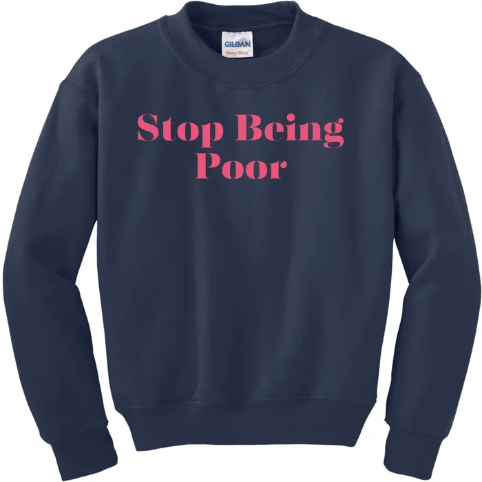 Stop Being Poor Kids Sweatshirt