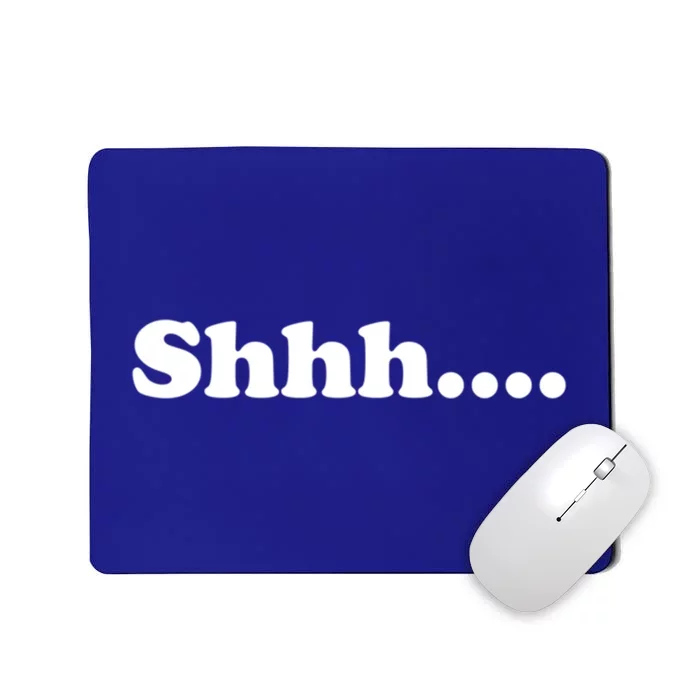 Shhh Be Queit Stop Talking Gift Mousepad