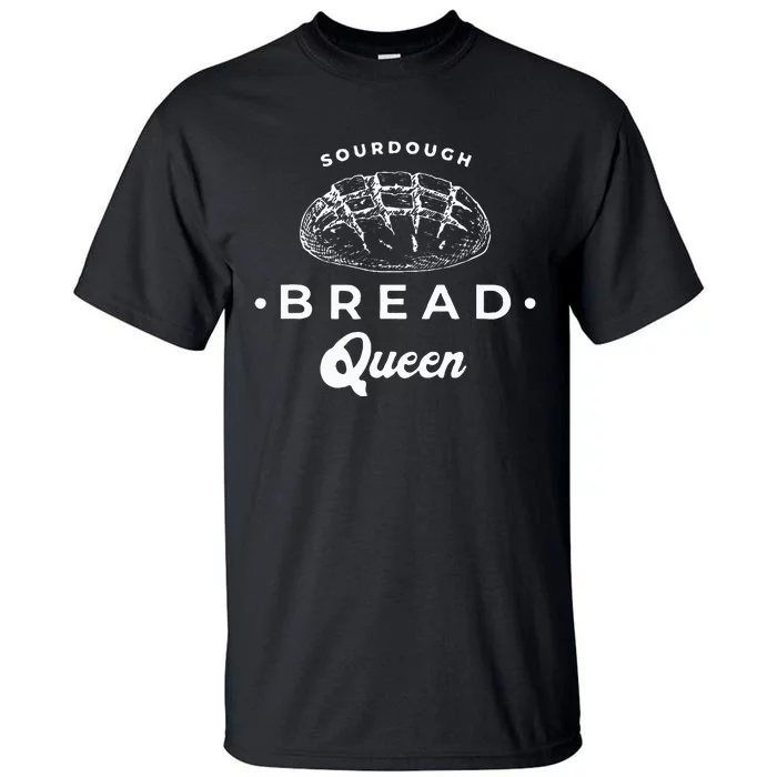 Sourdough Bread Queen Woman Baker Novelty Tall T-Shirt