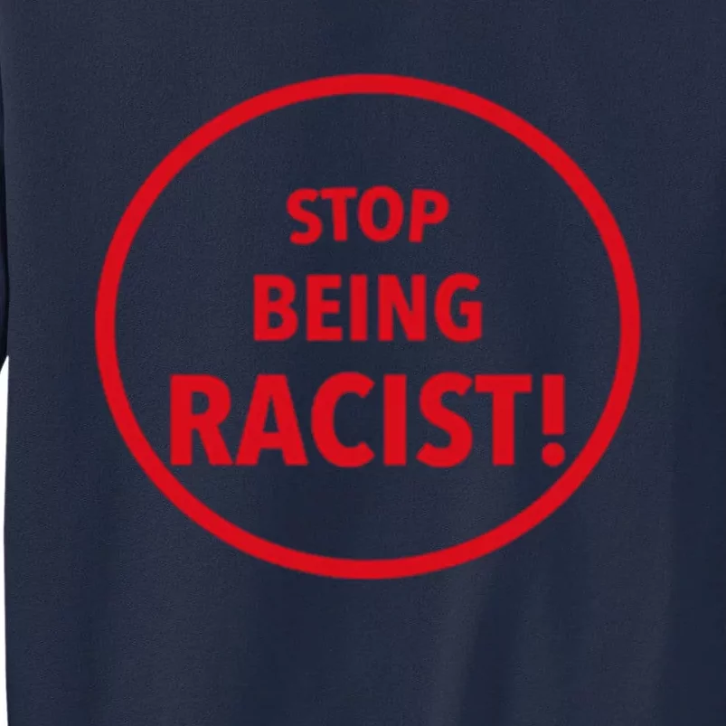 Stop Being Racist Tall Sweatshirt