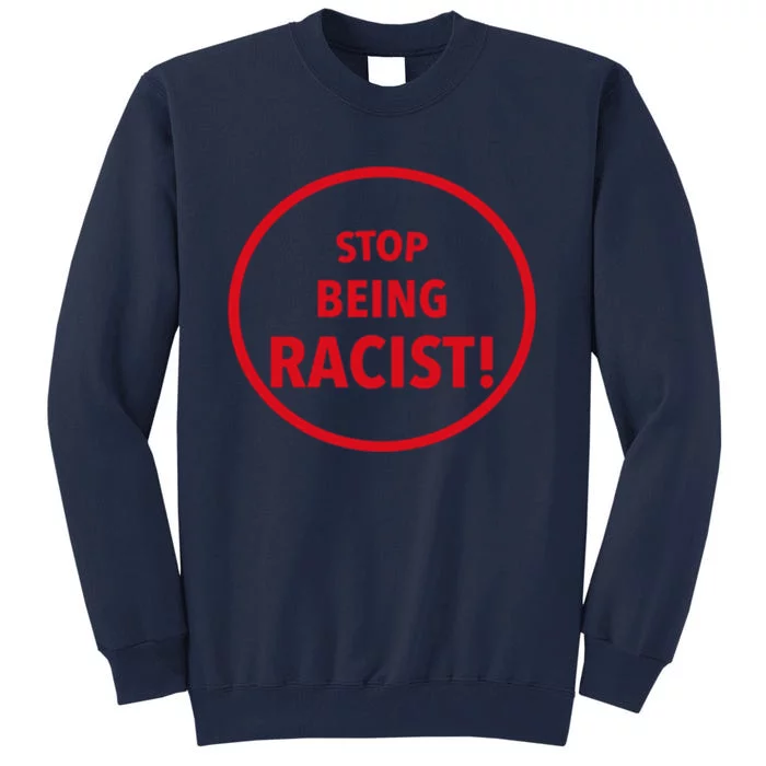 Stop Being Racist Tall Sweatshirt